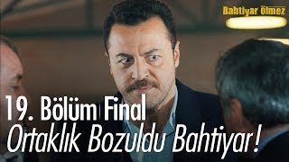 Ortaklık bozuldu Bahtiyar  Bahtiyar Ölmez 19 Bölüm  Final [upl. by Neruat]