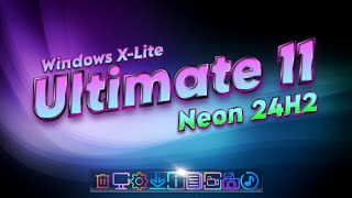 Windows XLite Ultimate 11 Neon 24H2  For Lovers of Speed Stability and Style [upl. by Annavaig]