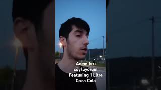 Acem kızı Söylüyorum featuring 1 Litre Coca cola acemkızı funny shorts music [upl. by Chiles]