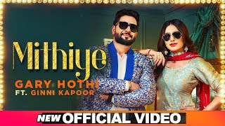 Mithiye Official Video  Gary Hothi Ft Ginni Kapoor G Guri  Latest Punjabi Songs 2019 [upl. by Egarton]