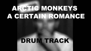 Arctic Monkeys A Certain Romance  Drum Track [upl. by Fabiano142]