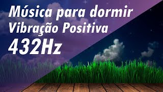 FREQUÊNCIA 432Hz ➤ MÚSICA PARA DORMIR E RELAXAR  MÚSICA PARA AUMENTAR VIBRAÇÃO POSITIVA 432hz [upl. by Xanthus]