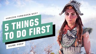 5 Things to Do First and Then Some in Horizon Forbidden West  IGN Game Prep [upl. by Aelsel]