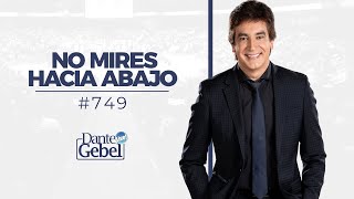 Dante Gebel 749  No mires hacia abajo [upl. by Sternick]