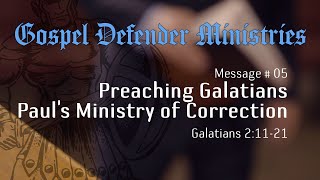 Message  05  Preaching Galatians  Pauls Ministry of Correction [upl. by Ihcalam]