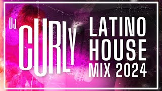 LATINO HOUSE MIX 2024 by DJ CURLY [upl. by Ahcas]