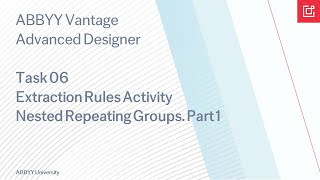 ABBYY Vantage Task 06 Extraction Rules Activity Nested Repeating Groups Part 1 [upl. by Sudoeht]