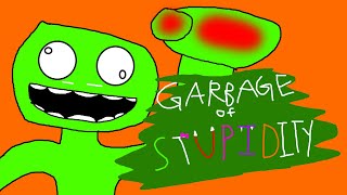 Garabge Of Stupidity [upl. by Broddie]