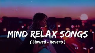 Mind 🥰 relax songs in hindi  Slow motion hindi song  Lofi mashup slowed and reverb [upl. by Shirk393]