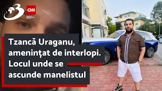 Tzancă Uraganu amenințat de interlopi Locul unde se ascunde manelistul [upl. by Areik207]