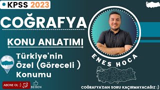 3 KPSS 2023  COĞRAFYA  Türkiyenin Özel Göreceli Konumu  ENES HOCA [upl. by Swithbert]