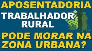 Trabalhador rural precisa morar na zona rural para se aposentar [upl. by Acenes]