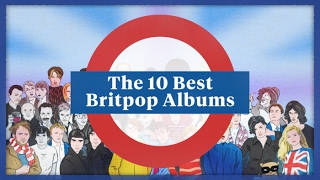 The 10 Best Britpop Albums [upl. by Navonod]