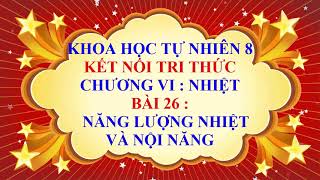 Khoa học tự nhiên lớp 8  Kết nối tri thức  Chương 6  Bài 26  Năng lượng nhiệt và nội năng [upl. by Thin895]