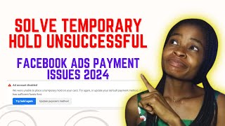 Solve common Facebook Ads payment issues in 2024  Solve Temporary hold unsuccessful problem [upl. by Pasquale587]