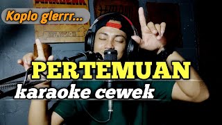 Pertemuan  karaoke tanpa vokal cewek dangdut koplo [upl. by Eeliab]