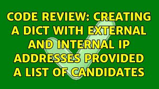 Code Review Creating a dict with external and internal IP addresses provided a list of candidates [upl. by Lipinski]