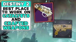 DESTINY 2 BEST PLACE To Work On CATALYSTS And CRAFTED WEAPONS [upl. by Airam]