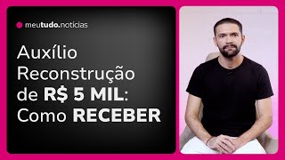 AUXÍLIO RECONSTRUÇÃO Como Solicitar os R 5 MIL para famílias nas Enchentes do Rio Grande do Sul [upl. by Ybba]