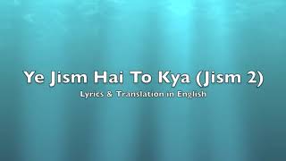 Yeh Jism Hai To Kya  Jism 2 Lyrics Full Song English translation Song  Lyrics gaane [upl. by Clara880]