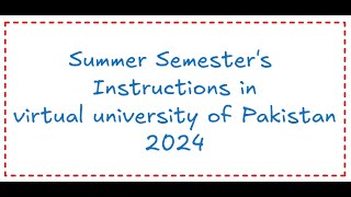 Summer Semesters Instructions in virtual university of Pakistan 2024 [upl. by Thursby523]