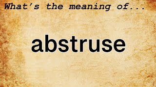 Abstruse Meaning  Definition of Abstruse [upl. by Aivizt381]