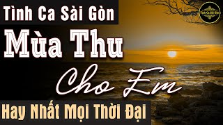 Mùa Thu Cho Em – Tình Ca Phòng Trà Sài Gòn Hay Nhất Mọi Thời Đại Tình Khúc Hải Ngoại Vượt Thời Gian [upl. by Marysa]