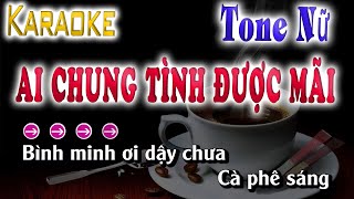 Ai Chung Tình Được Mãi  Karaoke Tone Nữ [upl. by Grubb]