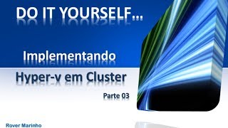 DITY  Parte 03  Hyperv em Cluster Configurando o Cluster com CSV [upl. by Darin491]