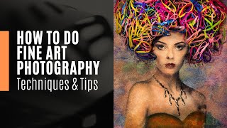 How to do Fine Art Photography  Techniques and Tips [upl. by Adnaerb]