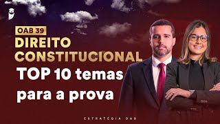 TOP 10 Temas de Direito Constitucional para a OAB 39 [upl. by Carmelo]