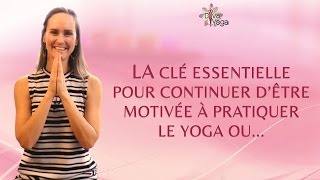 LA clé essentielle pour être motivée à continuer le Yoga ou [upl. by Nitz]