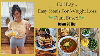 Full Day Of Easy Meals For Weight Loss Plant Based  Down 70 lbs [upl. by Reggy363]