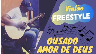 OUSADO AMOR DE DEUS no VIOLÃO Freestyle [upl. by Cari315]