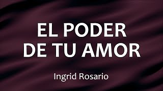 C0178 EL PODER DE TU AMOR  CANTA AL SEÑOR  CUAN GRANDE ES ÉL  Ingrid Rosario Letra [upl. by Dion]