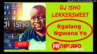 DJ Isho feat Lekkersweet  Kgalang Ngwana Yo [upl. by Thora750]