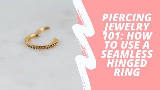 Piercing Jewelry 101 How to Use a Seamless Hinged Ring [upl. by Emelina694]