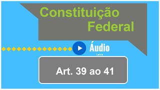 Áudio e Letra da Constituição Federal Artigo 39 ao 41 [upl. by Esinehc]