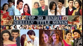 Top 30 Hindi Serials Best Title Songs  1 [upl. by Eseekram]