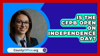 Is the CFPB Open on Independence Day  CountyOfficeorg [upl. by Iztim]