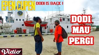 Epen Cupen DODI IS BACK   DODI MAU PERGI [upl. by Notniuq]