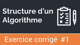 Exercice corrigé 1  La structure dun algorithme [upl. by Schwinn]