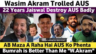 22 Years Jaiswal Destroy Aus Wasim Akram Trolled Australia  Bumrah is World Class  Wasim Akram [upl. by Eeralav]