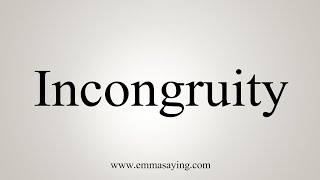 How To Say Incongruity [upl. by Ona]