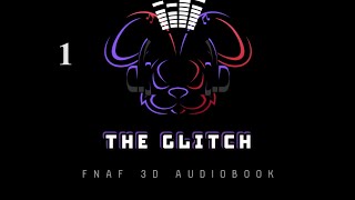 THE GLITCH A FNAF 3D AUDIOBOOK CHAPTER 1 [upl. by Atnicaj488]