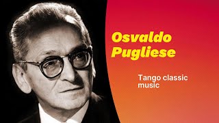 Osvaldo Pugliese  Argentino traditional tango music  playlist [upl. by Artimed]