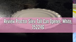 Review Proctor Silex Tall Can Opener White 75224G [upl. by Aldric938]