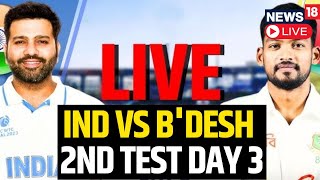 India Vs Bangladesh Test Match 2024 LIVE  India Vs Bangladesh Live Score 2nd Test Day 3  N18G [upl. by Colier]