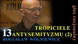 Bogusław Wolniewicz 13 TROPICIELE ANTYSEMITYZMU część 2 [upl. by Dajma]