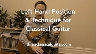 Lesson Left Hand Position and Technique for Classical Guitar [upl. by Anak346]